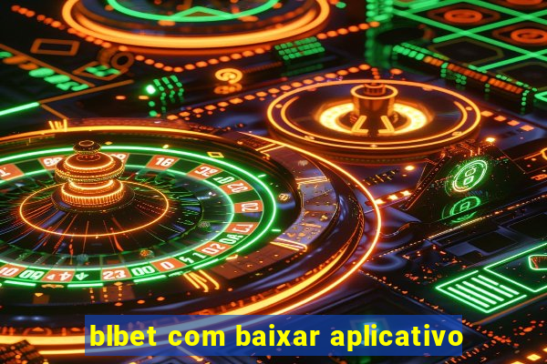 blbet com baixar aplicativo